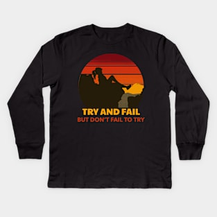 Try and Fail But Don't Fail To Try Kids Long Sleeve T-Shirt